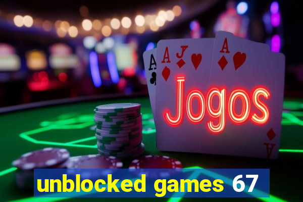 unblocked games 67